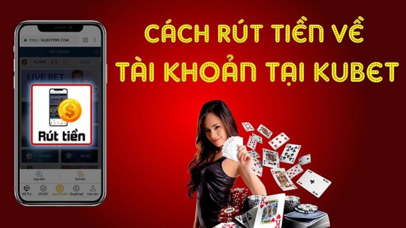 Hướng dẫn rút tiền Kubet về tài khoản ngân hàng